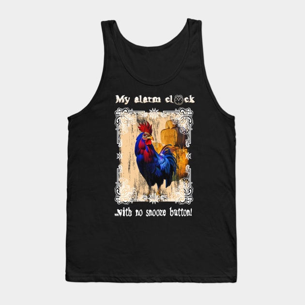 Barnyard Rooster, My alarm clock with no snooze button! Tank Top by YeaLove